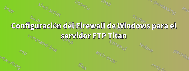 Configuración del Firewall de Windows para el servidor FTP Titan