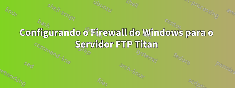 Configurando o Firewall do Windows para o Servidor FTP Titan