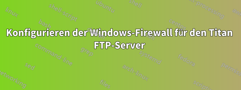 Konfigurieren der Windows-Firewall für den Titan FTP-Server