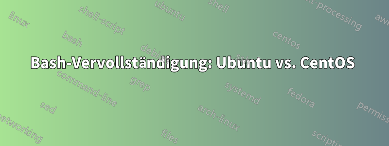 Bash-Vervollständigung: Ubuntu vs. CentOS