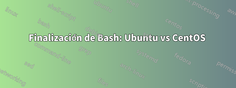 Finalización de Bash: Ubuntu vs CentOS