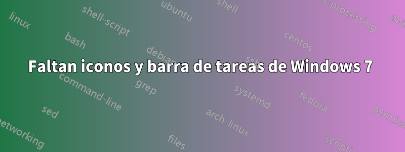 Faltan iconos y barra de tareas de Windows 7