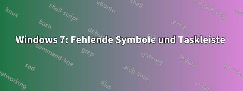 Windows 7: Fehlende Symbole und Taskleiste