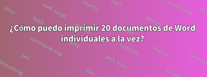 ¿Cómo puedo imprimir 20 documentos de Word individuales a la vez?