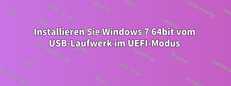 Installieren Sie Windows 7 64bit vom USB-Laufwerk im UEFI-Modus