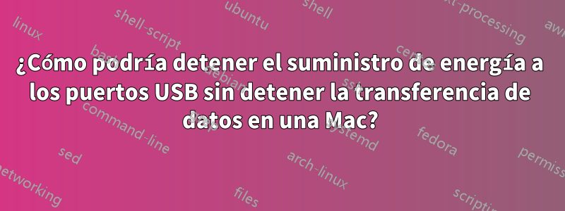 ¿Cómo podría detener el suministro de energía a los puertos USB sin detener la transferencia de datos en una Mac?