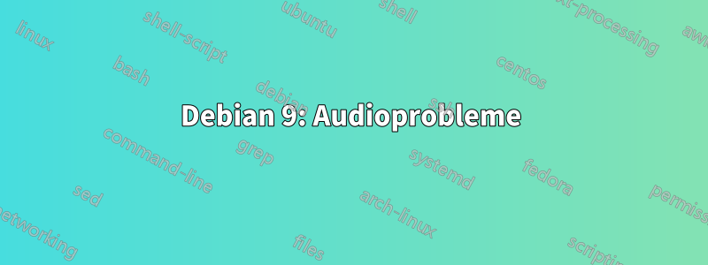 Debian 9: Audioprobleme