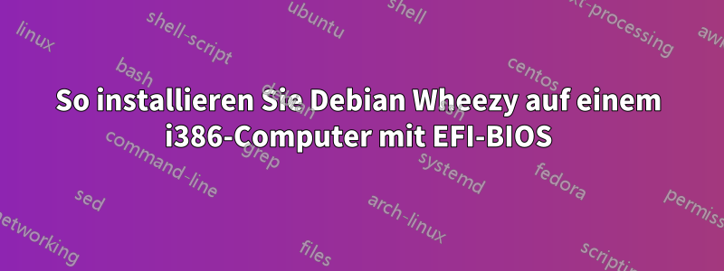 So installieren Sie Debian Wheezy auf einem i386-Computer mit EFI-BIOS