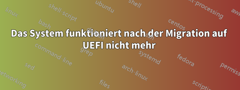 Das System funktioniert nach der Migration auf UEFI nicht mehr