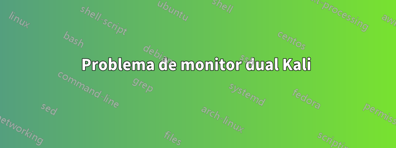 Problema de monitor dual Kali