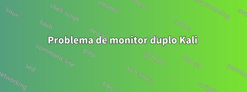 Problema de monitor duplo Kali