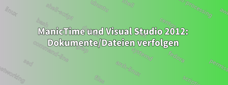 ManicTime und Visual Studio 2012: Dokumente/Dateien verfolgen