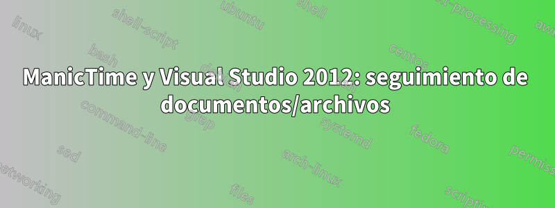 ManicTime y Visual Studio 2012: seguimiento de documentos/archivos