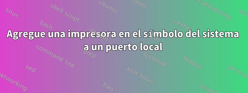 Agregue una impresora en el símbolo del sistema a un puerto local