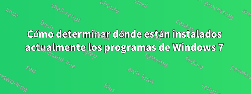 Cómo determinar dónde están instalados actualmente los programas de Windows 7