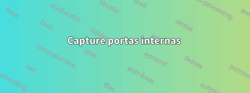 Capture portas internas