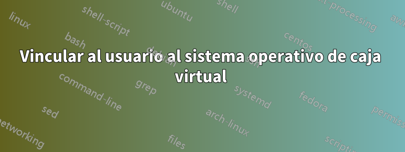 Vincular al usuario al sistema operativo de caja virtual