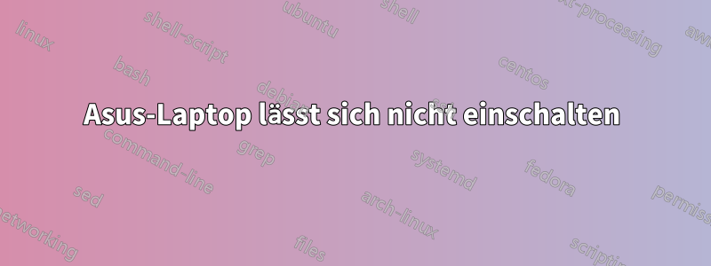 Asus-Laptop lässt sich nicht einschalten