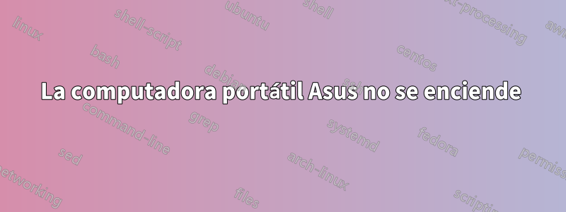 La computadora portátil Asus no se enciende