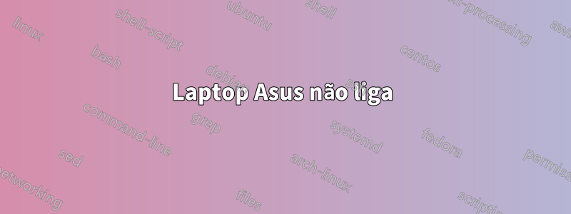 Laptop Asus não liga