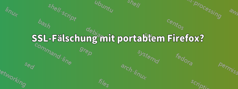 SSL-Fälschung mit portablem Firefox?