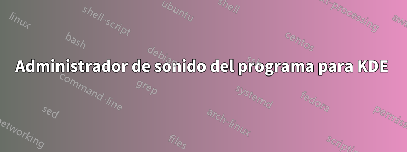 Administrador de sonido del programa para KDE