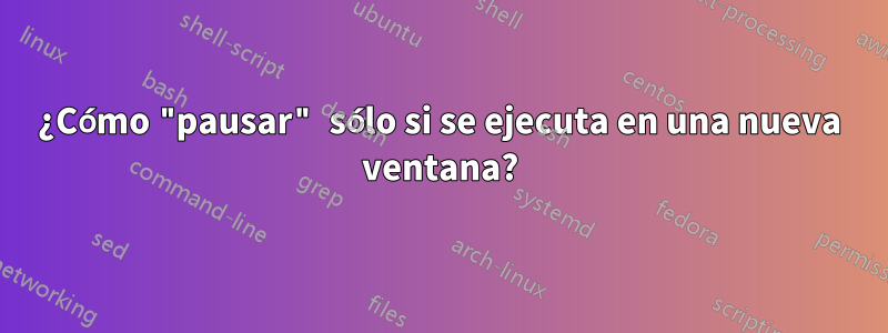 ¿Cómo "pausar" sólo si se ejecuta en una nueva ventana?