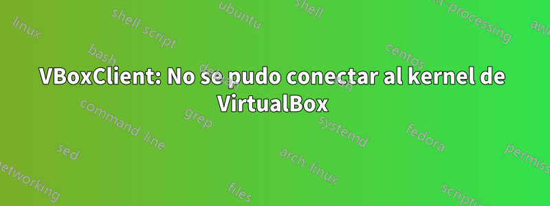 VBoxClient: No se pudo conectar al kernel de VirtualBox