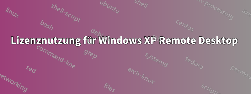Lizenznutzung für Windows XP Remote Desktop