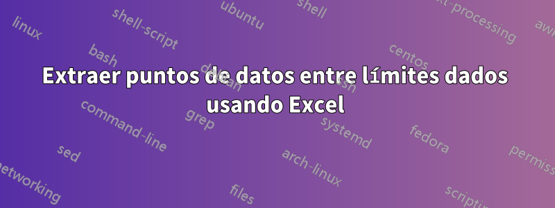 Extraer puntos de datos entre límites dados usando Excel