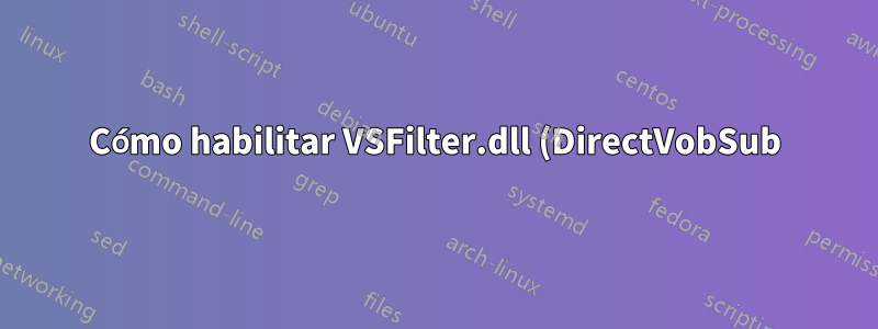 Cómo habilitar VSFilter.dll (DirectVobSub) en archivos .mp4