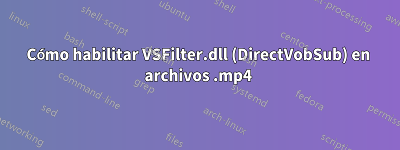 Cómo habilitar VSFilter.dll (DirectVobSub) en archivos .mp4