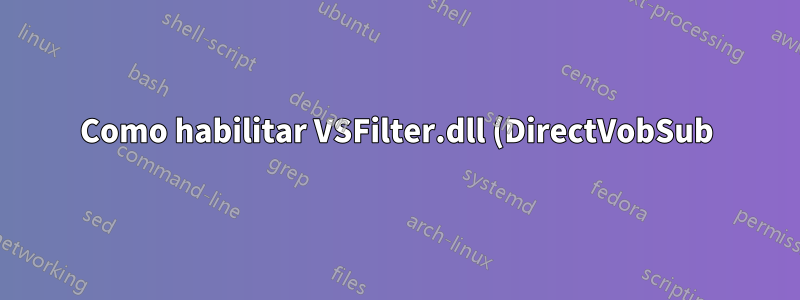 Como habilitar VSFilter.dll (DirectVobSub) em arquivos .mp4