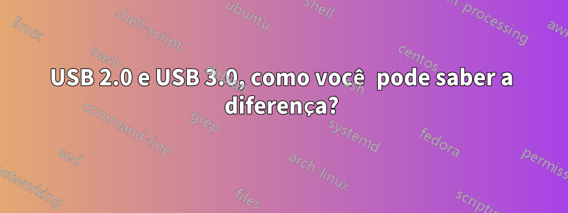 USB 2.0 e USB 3.0, como você pode saber a diferença?