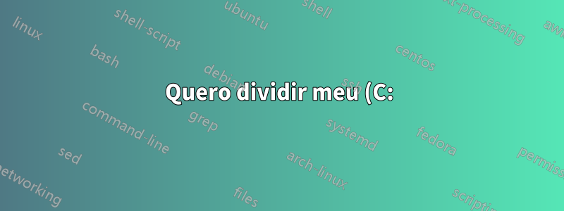Quero dividir meu (C:) em dois volumes, instalar o win8 no novo volume. É possível?
