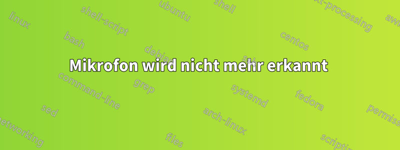 Mikrofon wird nicht mehr erkannt