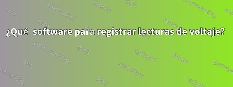 ¿Qué software para registrar lecturas de voltaje? 