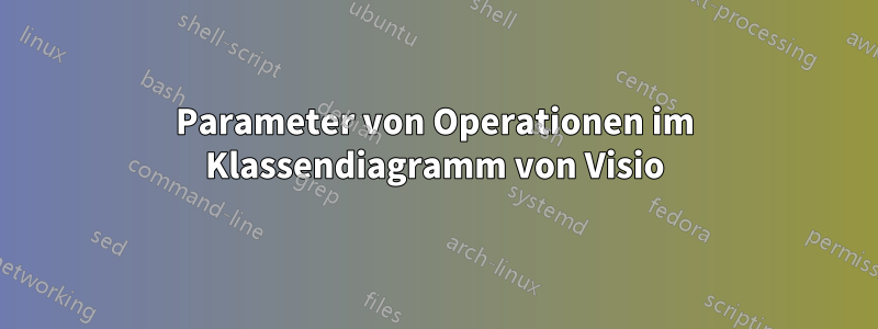 Parameter von Operationen im Klassendiagramm von Visio