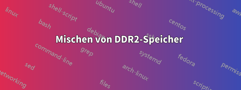 Mischen von DDR2-Speicher
