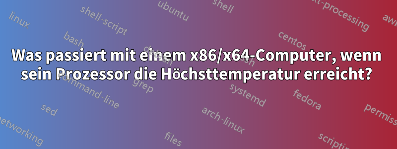 Was passiert mit einem x86/x64-Computer, wenn sein Prozessor die Höchsttemperatur erreicht?
