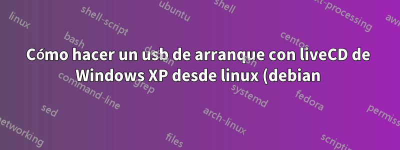 Cómo hacer un usb de arranque con liveCD de Windows XP desde linux (debian)