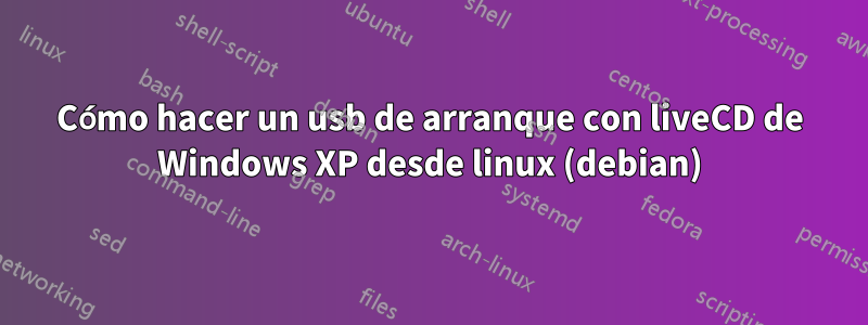 Cómo hacer un usb de arranque con liveCD de Windows XP desde linux (debian)
