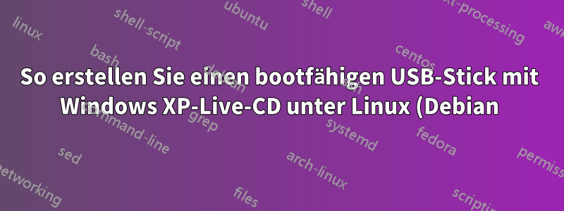 So erstellen Sie einen bootfähigen USB-Stick mit Windows XP-Live-CD unter Linux (Debian)