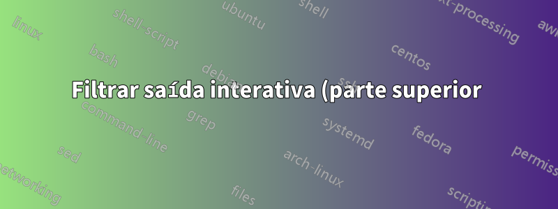 Filtrar saída interativa (parte superior)