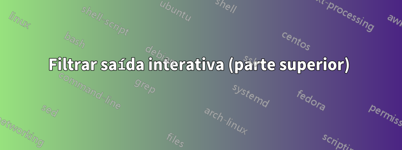 Filtrar saída interativa (parte superior)