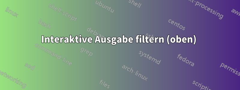 Interaktive Ausgabe filtern (oben)