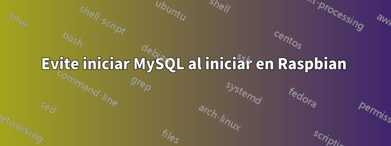 Evite iniciar MySQL al iniciar en Raspbian