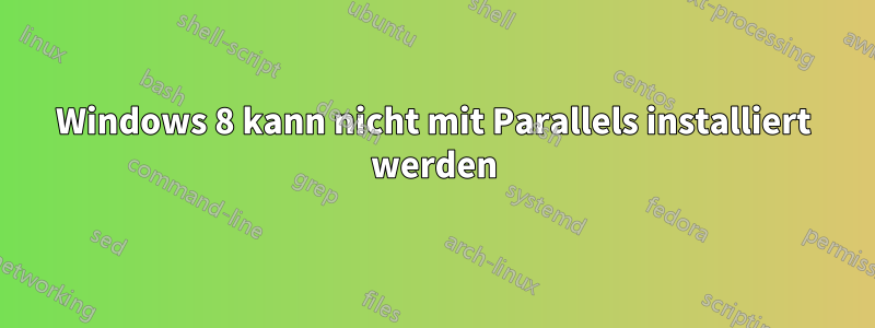 Windows 8 kann nicht mit Parallels installiert werden