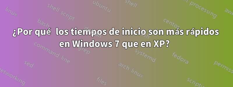 ¿Por qué los tiempos de inicio son más rápidos en Windows 7 que en XP? 