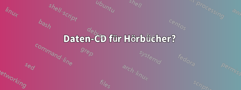 Daten-CD für Hörbücher?